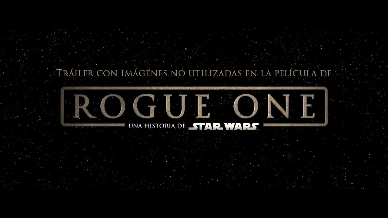 Tráiler de "Rogue One" en español con imágenes no utilizadas