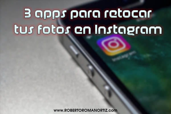 3 apps para retocar tus fotos en Instagram